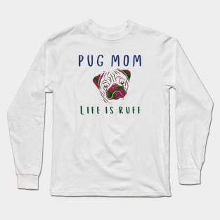 Pug Mom Life is Ruff Long Sleeve T-Shirt